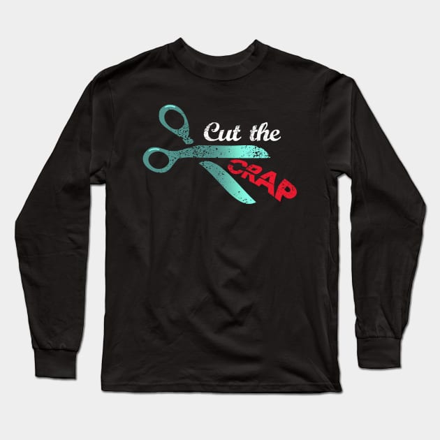 Cut The Crap Long Sleeve T-Shirt by BennyBruise